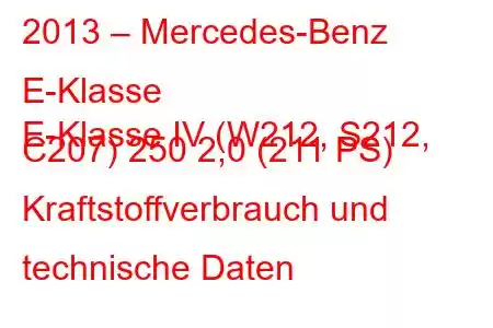 2013 – Mercedes-Benz E-Klasse
E-Klasse IV (W212, S212, C207) 250 2,0 (211 PS) Kraftstoffverbrauch und technische Daten