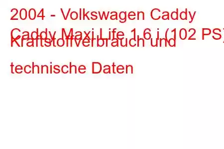 2004 - Volkswagen Caddy
Caddy Maxi Life 1.6 i (102 PS) Kraftstoffverbrauch und technische Daten