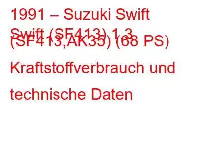 1991 – Suzuki Swift
Swift (SF413) 1.3 (SF413,AK35) (68 PS) Kraftstoffverbrauch und technische Daten