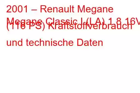 2001 – Renault Megane
Megane Classic I (LA) 1.8 16V (116 PS) Kraftstoffverbrauch und technische Daten