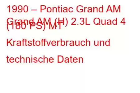 1990 – Pontiac Grand AM
Grand AM (H) 2.3L Quad 4 (180 PS) MT Kraftstoffverbrauch und technische Daten