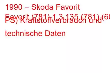 1990 – Skoda Favorit
Favorit (781) 1.3 135 (781) (60 PS) Kraftstoffverbrauch und technische Daten