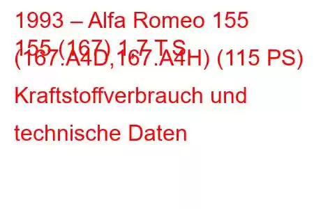 1993 – Alfa Romeo 155
155 (167) 1,7 T.S. (167.A4D,167.A4H) (115 PS) Kraftstoffverbrauch und technische Daten