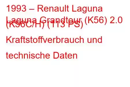 1993 – Renault Laguna
Laguna Grandtour (K56) 2.0 (K56C/H) (113 PS) Kraftstoffverbrauch und technische Daten