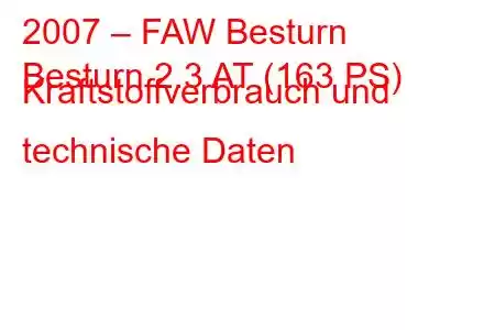 2007 – FAW Besturn
Besturn 2.3 AT (163 PS) Kraftstoffverbrauch und technische Daten