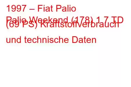 1997 – Fiat Palio
Palio Weekend (178) 1.7 TD (69 PS) Kraftstoffverbrauch und technische Daten