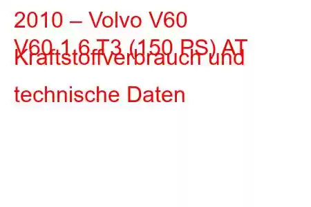 2010 – Volvo V60
V60 1.6 T3 (150 PS) AT Kraftstoffverbrauch und technische Daten