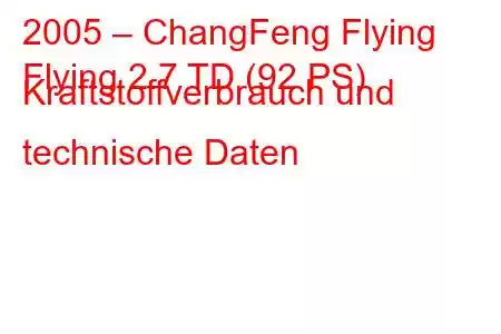 2005 – ChangFeng Flying
Flying 2.7 TD (92 PS) Kraftstoffverbrauch und technische Daten