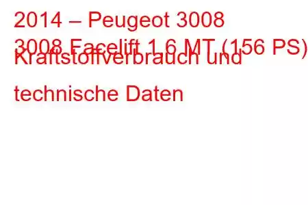 2014 – Peugeot 3008
3008 Facelift 1,6 MT (156 PS) Kraftstoffverbrauch und technische Daten