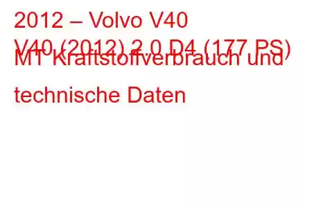 2012 – Volvo V40
V40 (2012) 2.0 D4 (177 PS) MT Kraftstoffverbrauch und technische Daten