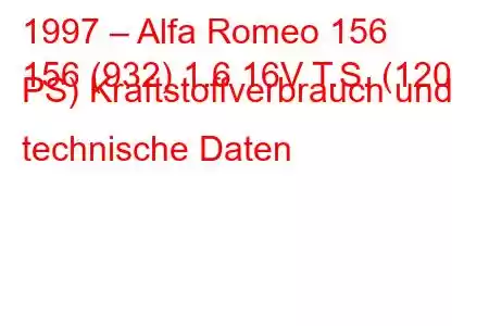 1997 – Alfa Romeo 156
156 (932) 1.6 16V T.S. (120 PS) Kraftstoffverbrauch und technische Daten