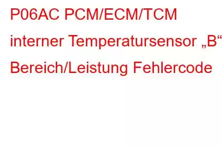 P06AC PCM/ECM/TCM interner Temperatursensor „B“ Bereich/Leistung Fehlercode