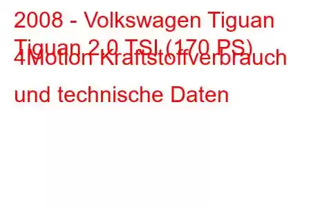 2008 - Volkswagen Tiguan
Tiguan 2.0 TSI (170 PS) 4Motion Kraftstoffverbrauch und technische Daten