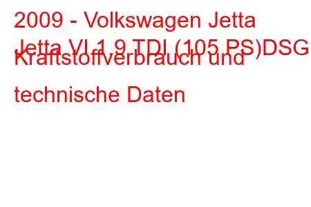 2009 - Volkswagen Jetta
Jetta VI 1.9 TDI (105 PS)DSG Kraftstoffverbrauch und technische Daten