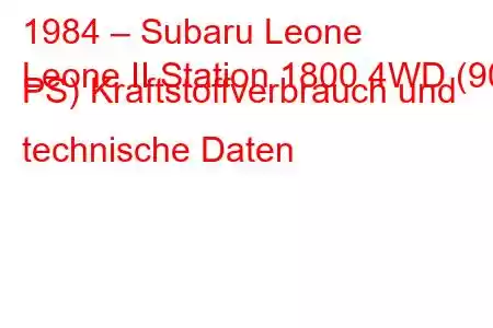 1984 – Subaru Leone
Leone II Station 1800 4WD (90 PS) Kraftstoffverbrauch und technische Daten