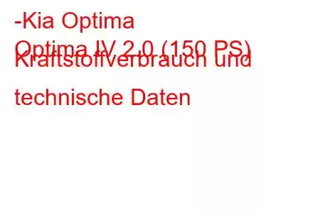 -Kia Optima
Optima IV 2.0 (150 PS) Kraftstoffverbrauch und technische Daten