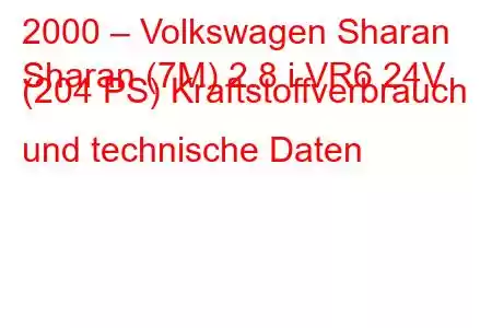 2000 – Volkswagen Sharan
Sharan (7M) 2.8 i VR6 24V (204 PS) Kraftstoffverbrauch und technische Daten