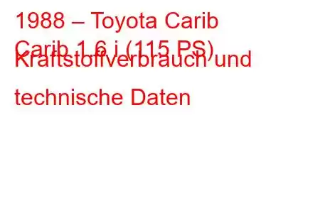 1988 – Toyota Carib
Carib 1.6 i (115 PS) Kraftstoffverbrauch und technische Daten