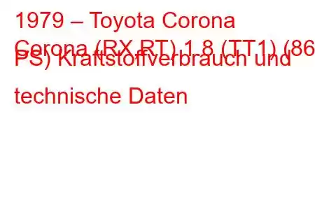 1979 – Toyota Corona
Corona (RX,RT) 1.8 (TT1) (86 PS) Kraftstoffverbrauch und technische Daten