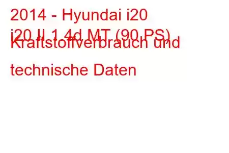 2014 - Hyundai i20
i20 II 1.4d MT (90 PS) Kraftstoffverbrauch und technische Daten