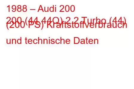 1988 – Audi 200
200 (44,44Q) 2.2 Turbo (44) (200 PS) Kraftstoffverbrauch und technische Daten