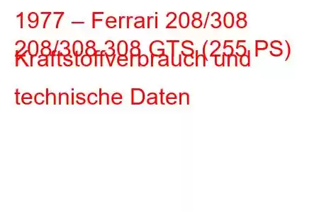 1977 – Ferrari 208/308
208/308 308 GTS (255 PS) Kraftstoffverbrauch und technische Daten