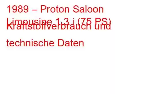 1989 – Proton Saloon
Limousine 1.3 i (75 PS) Kraftstoffverbrauch und technische Daten