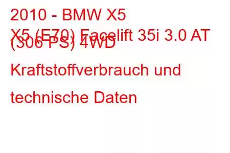 2010 - BMW X5
X5 (E70) Facelift 35i 3.0 AT (306 PS) 4WD Kraftstoffverbrauch und technische Daten