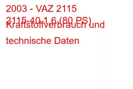 2003 - VAZ 2115
2115-40 1,6 (80 PS) Kraftstoffverbrauch und technische Daten