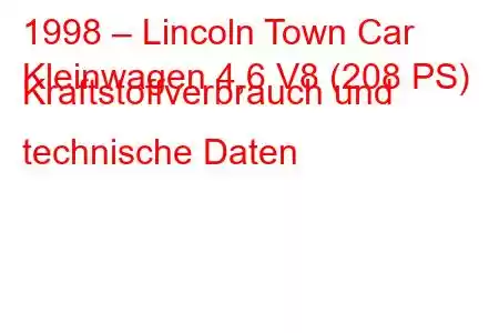 1998 – Lincoln Town Car
Kleinwagen 4,6 V8 (208 PS) Kraftstoffverbrauch und technische Daten