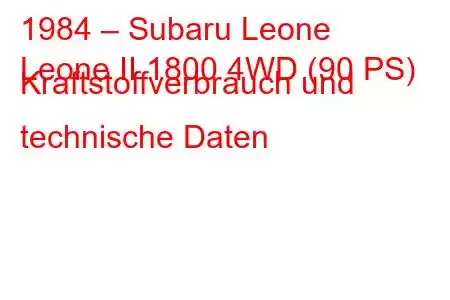 1984 – Subaru Leone
Leone II 1800 4WD (90 PS) Kraftstoffverbrauch und technische Daten