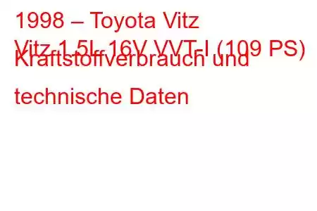 1998 – Toyota Vitz
Vitz 1.5L 16V VVT-I (109 PS) Kraftstoffverbrauch und technische Daten