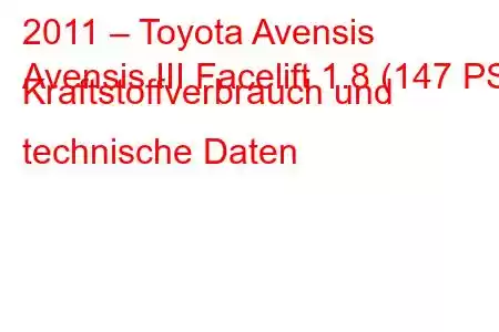 2011 – Toyota Avensis
Avensis III Facelift 1.8 (147 PS) Kraftstoffverbrauch und technische Daten