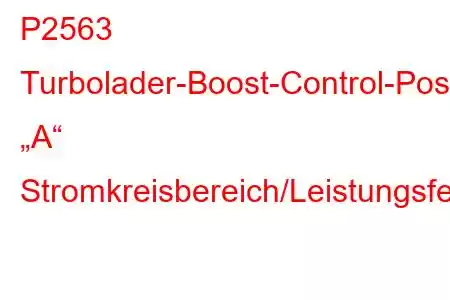 P2563 Turbolader-Boost-Control-Positionssensor „A“ Stromkreisbereich/Leistungsfehlercode