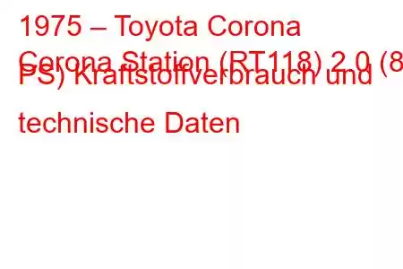 1975 – Toyota Corona
Corona Station (RT118) 2.0 (88 PS) Kraftstoffverbrauch und technische Daten