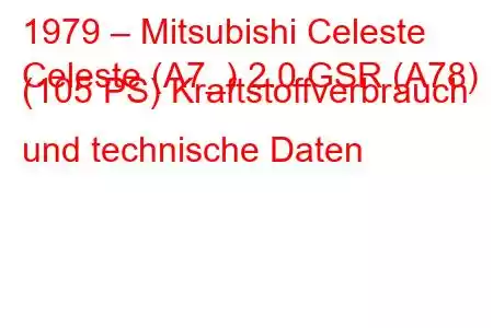 1979 – Mitsubishi Celeste
Celeste (A7_) 2.0 GSR (A78) (105 PS) Kraftstoffverbrauch und technische Daten