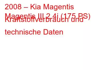 2008 – Kia Magentis
Magentis III 2.4i (175 PS) Kraftstoffverbrauch und technische Daten