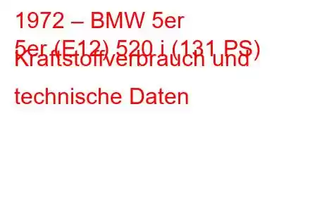 1972 – BMW 5er
5er (E12) 520 i (131 PS) Kraftstoffverbrauch und technische Daten