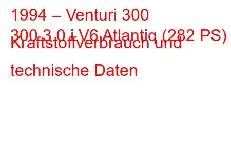 1994 – Venturi 300
300 3.0 i V6 Atlantiq (282 PS) Kraftstoffverbrauch und technische Daten