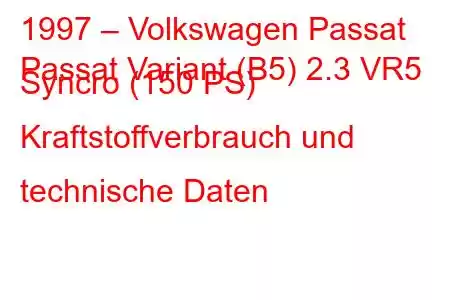 1997 – Volkswagen Passat
Passat Variant (B5) 2.3 VR5 Syncro (150 PS) Kraftstoffverbrauch und technische Daten