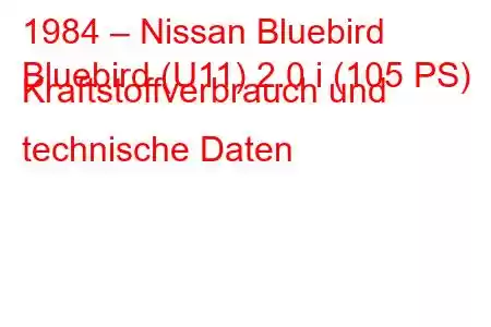 1984 – Nissan Bluebird
Bluebird (U11) 2.0 i (105 PS) Kraftstoffverbrauch und technische Daten