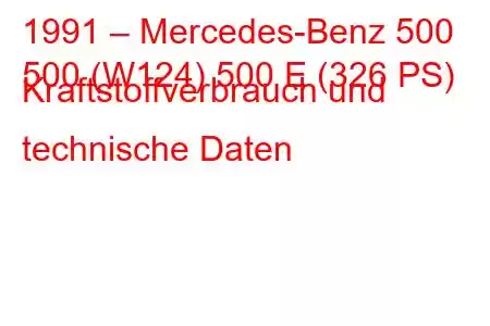 1991 – Mercedes-Benz 500
500 (W124) 500 E (326 PS) Kraftstoffverbrauch und technische Daten