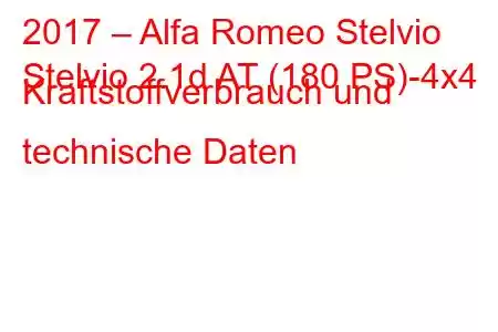 2017 – Alfa Romeo Stelvio
Stelvio 2.1d AT (180 PS)-4x4 Kraftstoffverbrauch und technische Daten