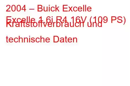 2004 – Buick Excelle
Excelle 1.6i R4 16V (109 PS) Kraftstoffverbrauch und technische Daten