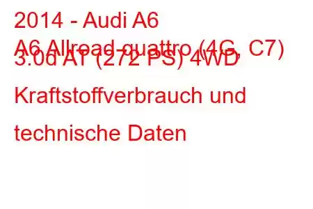 2014 - Audi A6
A6 Allroad quattro (4G, C7) 3.0d AT (272 PS) 4WD Kraftstoffverbrauch und technische Daten