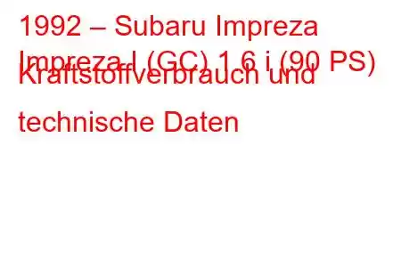 1992 – Subaru Impreza
Impreza I (GC) 1.6 i (90 PS) Kraftstoffverbrauch und technische Daten