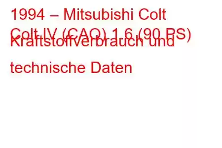 1994 – Mitsubishi Colt
Colt IV (CAO) 1.6 (90 PS) Kraftstoffverbrauch und technische Daten