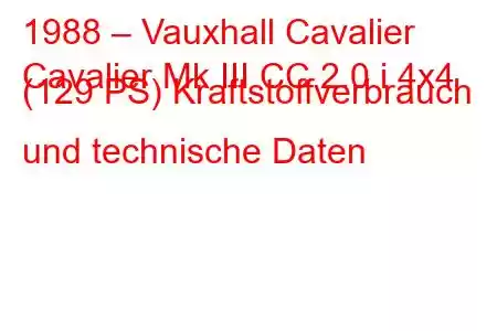 1988 – Vauxhall Cavalier
Cavalier Mk III CC 2.0 i 4x4 (129 PS) Kraftstoffverbrauch und technische Daten