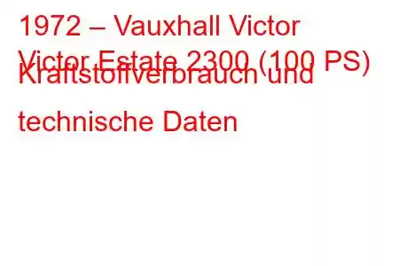 1972 – Vauxhall Victor
Victor Estate 2300 (100 PS) Kraftstoffverbrauch und technische Daten