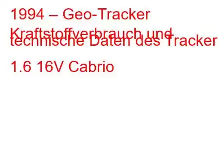 1994 – Geo-Tracker
Kraftstoffverbrauch und technische Daten des Tracker 1.6 16V Cabrio